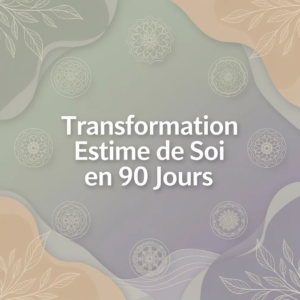 Transformation Estime de Soi en 90 Jours