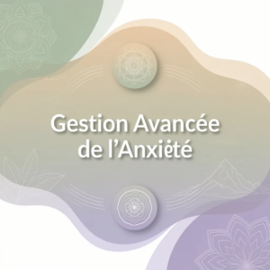 Gestion Avancée de l'Anxiété