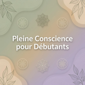 Pleine Conscience pour Débutants